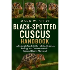 (영문도서)Black-Spotted Cuscus Handbook: A Complete Guide to the Habitat Behavior Ecolog... Paperback, Independently Published, English, 9798270613297