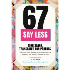 (영문도서)67: Say Less: Teen Slang Translated for Parents Paperback