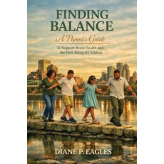 (영문도서)Finding Balance: A Parent's Guide to Support Brain Health and the Well-Being of... Paperback, Sister Leader Press, English, 9798995475026 Sister Leader Press, English, 9798995475026
