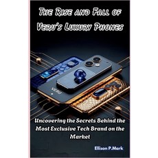 (영문도서)The Rise and Fall of Veru's Luxury Phones: Uncovering the Secrets Behind the Mos... Paperback, Independently Published, English, 9798275183887