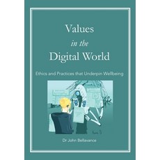 (영문도서) Values in the Digital World: Ethics and Practices that Underpin Wellbeing Paperback, South North Group, English, 9780645255409