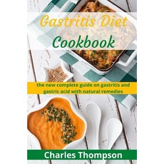 Gastritis Diet Cookbook: the new complete guide on gastritis and gastric acid with natural remedies.... Paperback, Independently Published, English, 9798583414086