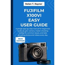 (영문도서)Fujifilm X100VI Easy User Guide: A simple step-by-step manual for beginners to s... Paperback, Independently Published, English, 9798265904836