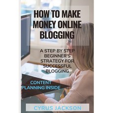 How To Make money Online Blogging: A Step by Step Beginner's Strategy For Successful Blogging (Plus ... Paperback, Independently Published