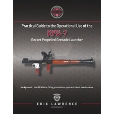 (영문도서) Practical Guide to the Operational Use of the RPG-7 Paperback, Erik Lawrence, English, 9781941998045
