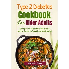 (영문도서) Type 2 Diabetes Cookbook for Older Adults: Simple & Healthy Recipes with Smart Cooking Methods Paperback, Independently Published, English, 9798853978171