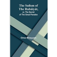 (영문도서) The Sufism of the Rubáiyát or the Secret of the Great Paradox Paperback, Alpha Edition, English, 9789364736794