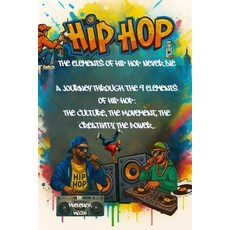 (영문도서)The Elements of Hip Hop Never Die: A Journey Through the 9 Elements of Hip Hop:... Paperback, Independently Published, English, 9798296943538