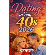 (영문도서)Dating in Your 40s 2026: A Practical Guide to Confidence Connection and Meanin... Paperback, Independently Published, English, 9798244958324
