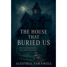 (영문도서)The House That Buried Us Paperback, Alestria Fawnwell, English, 9798231571123