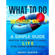 (영문도서) What to Do Without Me...?: A Simple Guide: Practical Steps Needed to Handle Lif... Paperback, Independently Published, English, 9798344440392