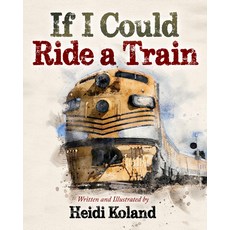 (영문도서) If I Could Ride a Train Hardcover, Morgan James Kids, English, 9781631958250