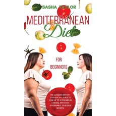 (영문도서) Mediterranean Diet for Beginners: The Ultimate Step-by-Step Healthy Guide to Lose Up to 12 Po... Hardcover, Sаshа Tаylor, English, 9781801446907