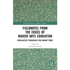 (영문도서)Fieldnotes from the Edges of Higher Arts Education: Intra-Active Pedagogies for... Hardcover, Routledge, English, 9781032866734
