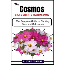 (영문도서) The Cosmos Gardener's Handbook: The Complete Guide to Planting Care and Culti... Paperback, Independently Published, English, 9798311185837