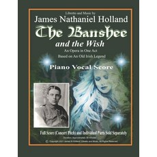 The Banshee and the Wish: An Opera in One Act Piano Vocal Score Paperback, Independently Published, English, 9798721806940