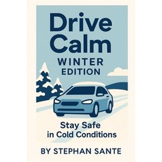 (영문도서)Drive Calm Winter Edition: Stay Safe in Cold Conditions Paperback, Independently Published, English, 9798276439525