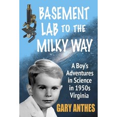 Basement Lab to the Milky Way: A Boy's Adventures in Science in 1950s Virginia Paperback, Miniver Press, English, 9781939282453