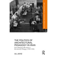 (영문도서)The Politics of Architectural Pedagogy in Iran: From Pedagogical Revolution to R... Paperback, Routledge, English, 9781032743141