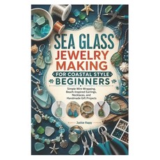 (영문도서)Sea Glass Jewelry Making for Coastal Style Beginners: Simple Wire Wrapping Beac... Paperback, Independently Published, English, 9798197468413 Independently Published, English, 9798197468413