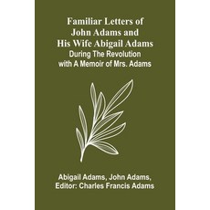 (영문도서)Familiar Letters of John Adams and His Wife Abigail Adams During the Revolution... Paperback, Alpha Edition, English, 9789369050413
