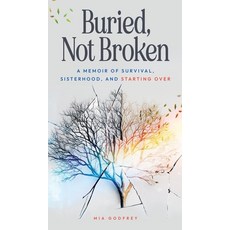 (영문도서)Buried Not Broken: A Memoir of Survival Sisterhood and Starting Over Hardcover, Scribbled Pages Publishing, English, 9798998913426