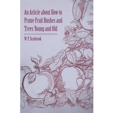 (영문도서) An Article about How to Prune Fruit Bushes and Trees Young and Old Paperback, Boughton Press, English, 9781446537121