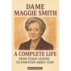 (영문도서)Dame Maggie Smith: A Complete Life - From Stage Legend to Downton Abbey Icon Paperback, Independently Published, English, 9798277047194