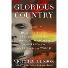 (영문도서)Glorious Country: How the Artist Frederic Church Brought the World to America an... Hardcover, Scribner Book Company, English, 9781982196295