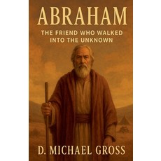 (영문도서)Abraham: The Friend Who Walked into the Unknown Paperback, Dustin Gross, English, 9798232632533