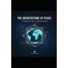 (영문도서)The Architecture of Peace: A Blueprint for a Unified Planet Paperback, Independently Published, English, 9798279494217