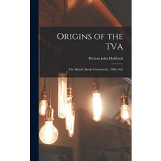 (영문도서) Origins of the TVA; the Muscle Shoals Controversy 1920-1932 Hardcover, Hassell Street Press, English, 9781014357465