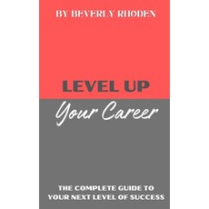(영문도서)Level Up Your Career: The Complete Guide to Your Next Level of Success Paperback, Independently Published, English, 9798291831052