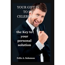 (영문도서) Your Gift Is to Be Celebrated: The Key to Your Personal Solution Paperback, Independently Published, English, 9798392541348