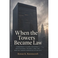 (영문도서)When the Towers Became Law: Conspiracy Claims Building 7 Institutional Secrecy... Paperback, Independently Published, English, 9798195617868 Independently Published, English, 9798195617868