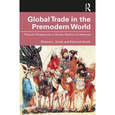 (영문도서)Global Trade in the Premodern World: Thematic Approaches to Routes Realms and... Paperback, Routledge, English, 9780367512231