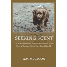 (영문도서) Seeking Scent: The Search and Rescue Stories of Four Special Brown Dogs & The Secret World Th... Paperback, Independently Published, English, 9798878077606