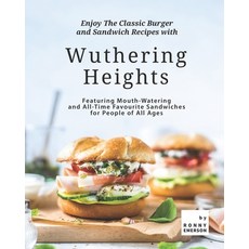 (영문도서) Enjoy The Classic Burger and Sandwich Recipes with Wuthering Heights: Featuring Mouth-Waterin... Paperback, Independently Published, English, 9798454280703