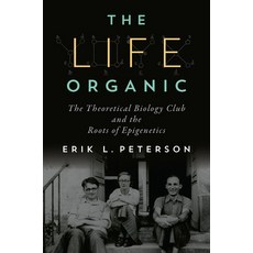 (영문도서)The Life Organic: The Theoretical Biology Club and the Roots of Epigenetics Paperback, University of Pittsburgh Press, English, 9780822968153