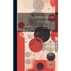 (영문도서) Transfusion: Its History Indications and Modes of Application With a Bibliographical Index Hardcover, Legare Street Press, English, 9781020002403
