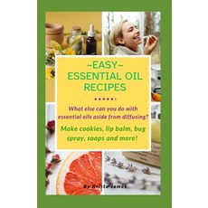 (영문도서) Easy Essential Oil Recipes: What else can you do with essential oils aside from diffusing? Ma... Paperback, Independently Published, English, 9798877931534