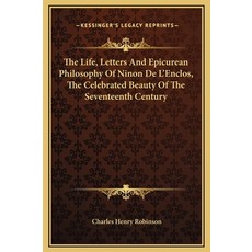 (영문도서) The Life Letters And Epicurean Philosophy Of Ninon De L'Enclos The Celebrated Beauty Of The... Hardcover, Kessinger Publishing, English, 9781169288287