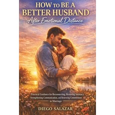 (영문도서)How to Be a Better Husband After Emotional Distance: Practical Guidance for Reco... Paperback, Independently Published, English, 9798245048079