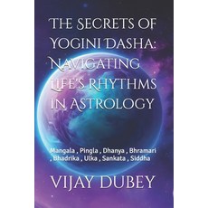 (영문도서)The Secrets of Yogini Dasha: Navigating Life's Rhythms in Astrology: Mangala Pi... Paperback, Independently Published, English, 9798287953966