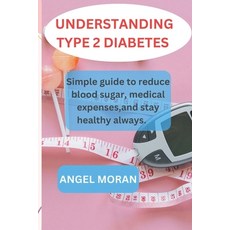 (영문도서) Understanding Type 2 Diabetes: Simple guide to reduce blood sugar medical expenses and stay... Paperback, Independently Published, English, 9798882976995