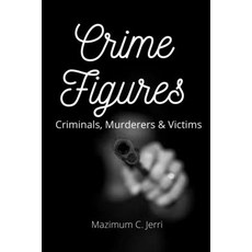 Crime Figures: Criminals Murderers & Victims Paperback, Independently Published, English, 9798733181417