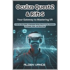 (영문도서) Oculus Quest 2 & Rift S: Your Gateway to Mastering VR: A Step-by-Step Guide to... Paperback, Independently Published, English, 9798313387611