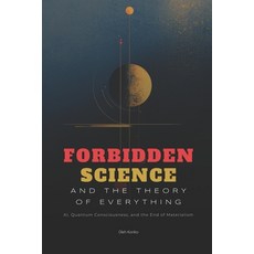 (영문도서) Forbidden Science and the Theory of Everything: AI Quantum Consciousness and... Paperback, Independently Published, English, 9798311665339