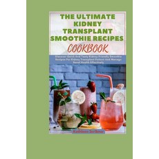(영문도서) The Ultimate Kidney Transplant Smoothie Recipes Cookbook: Discover Quick And Tasty Kidney-Fri... Paperback, Independently Published, English, 9798866372195