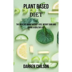 (영문도서) Plant Based Diet: The Healthy About Weight Loss Weight Gain and Living a Healthy Life Paperback, Nicholas Thompson, English, 9788794477444